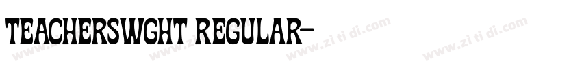 Teacherswght Regular字体转换 Teacherswght Regular字体转换